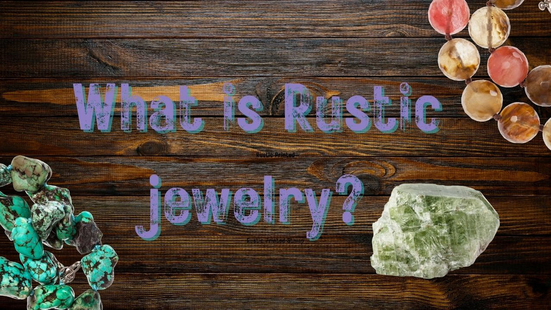 What Does Rustic Jewelry Actually Mean?